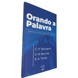 Orando A Palavra Como Orar Como A Bíblia Nos Ensinou, De C. H. Spurgeon, E. M. Bounds, R. A. Torrey. Editora Cpp Casa Publicadora Paulista, Capa Mole, Edição 1 Em Português, 2023